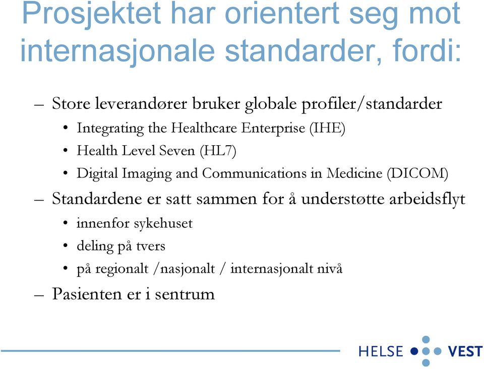 Imaging and Communications in Medicine (DICOM) Standardene er satt sammen for å understøtte