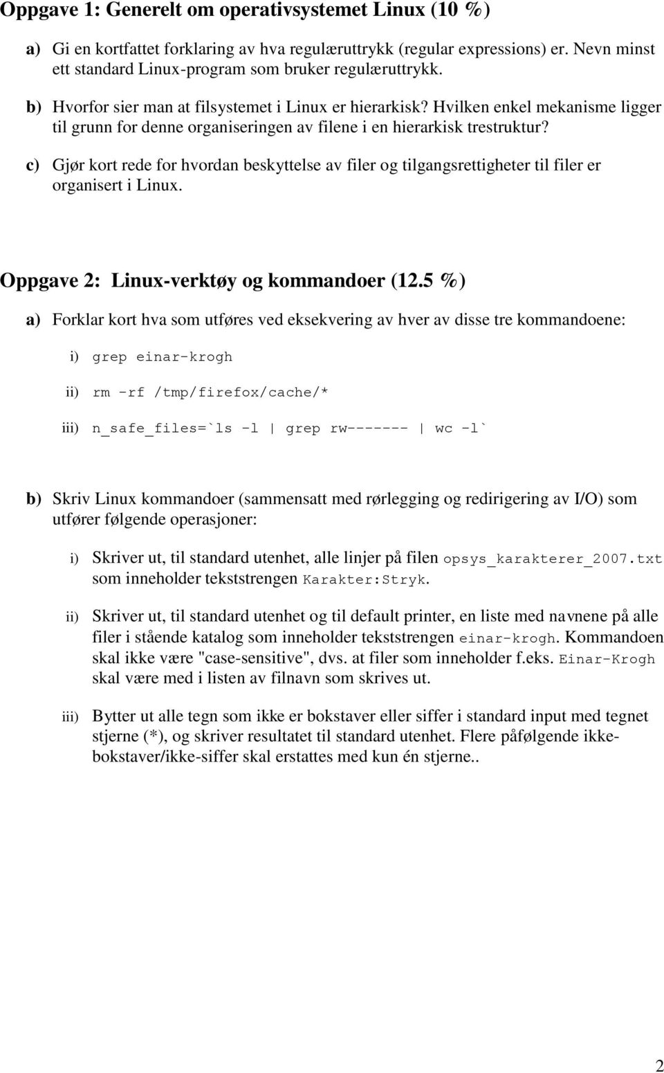 c) Gjør kort rede for hvordan beskyttelse av filer og tilgangsrettigheter til filer er organisert i Linux. Oppgave 2: Linux-verktøy og kommandoer (12.