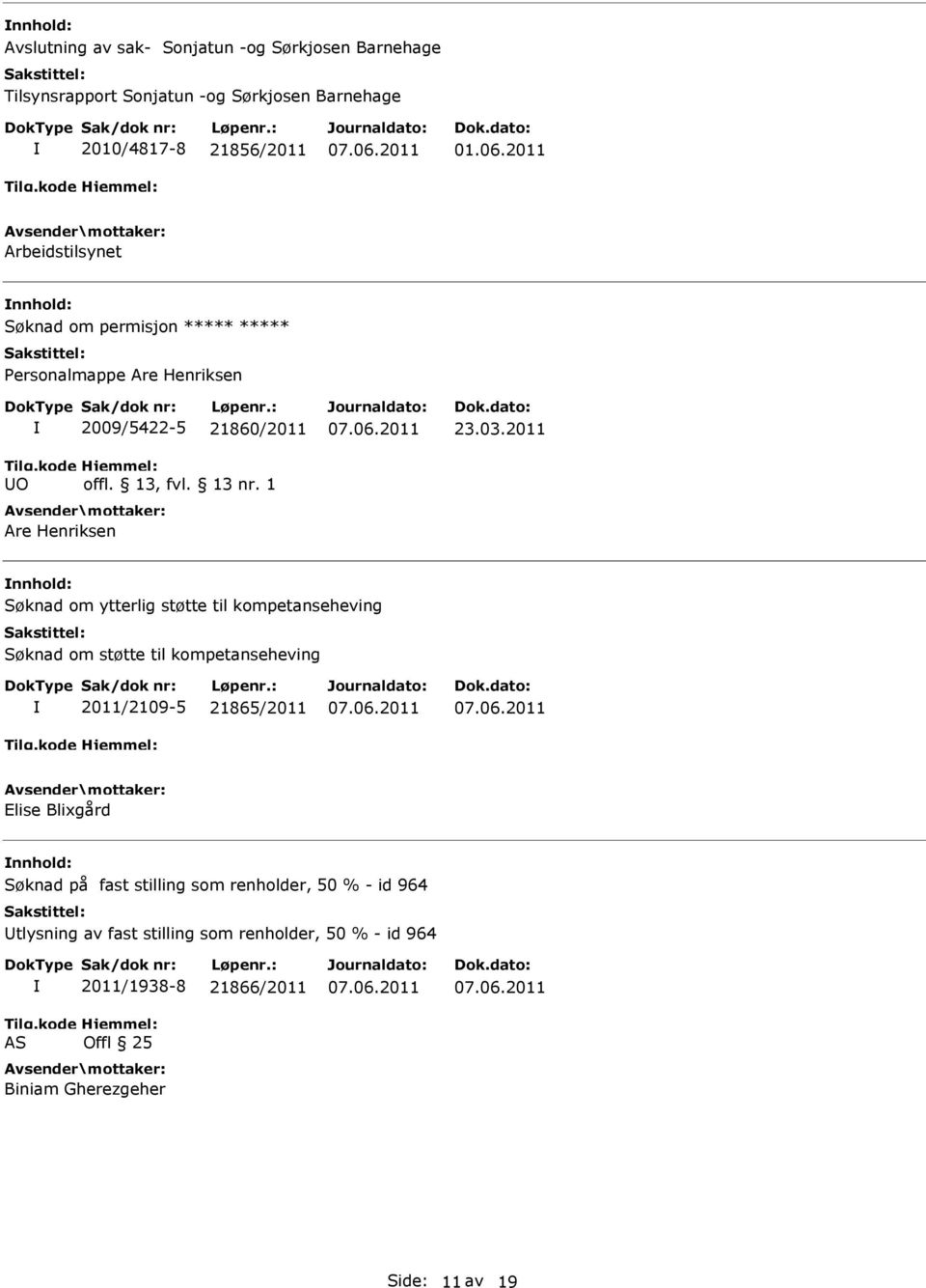 2011 Søknad om ytterlig støtte til kompetanseheving Søknad om støtte til kompetanseheving 2011/2109-5 21865/2011 Elise Blixgård Søknad