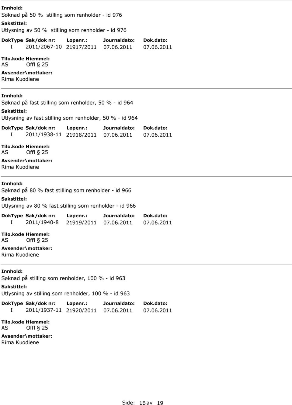 på 80 % fast stilling som renholder - id 966 tlysning av 80 % fast stilling som renholder - id 966 2011/1940-8 21919/2011 Rima Kuodiene Søknad