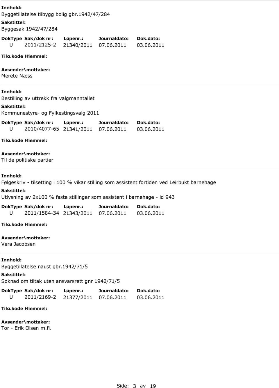 2011 2010/4077-65 21341/2011 Til de politiske partier Følgeskriv - tilsetting i 100 % vikar stilling som assistent fortiden ved Leirbukt