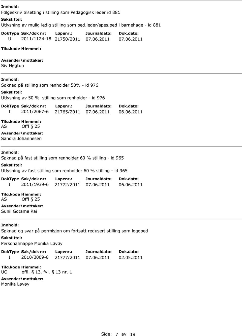 2011/2067-6 21765/2011 Sandra Johannesen Søknad på fast stilling som renholder 60 % stilling - id 965 tlysning av fast stilling som renholder 60 % stilling -