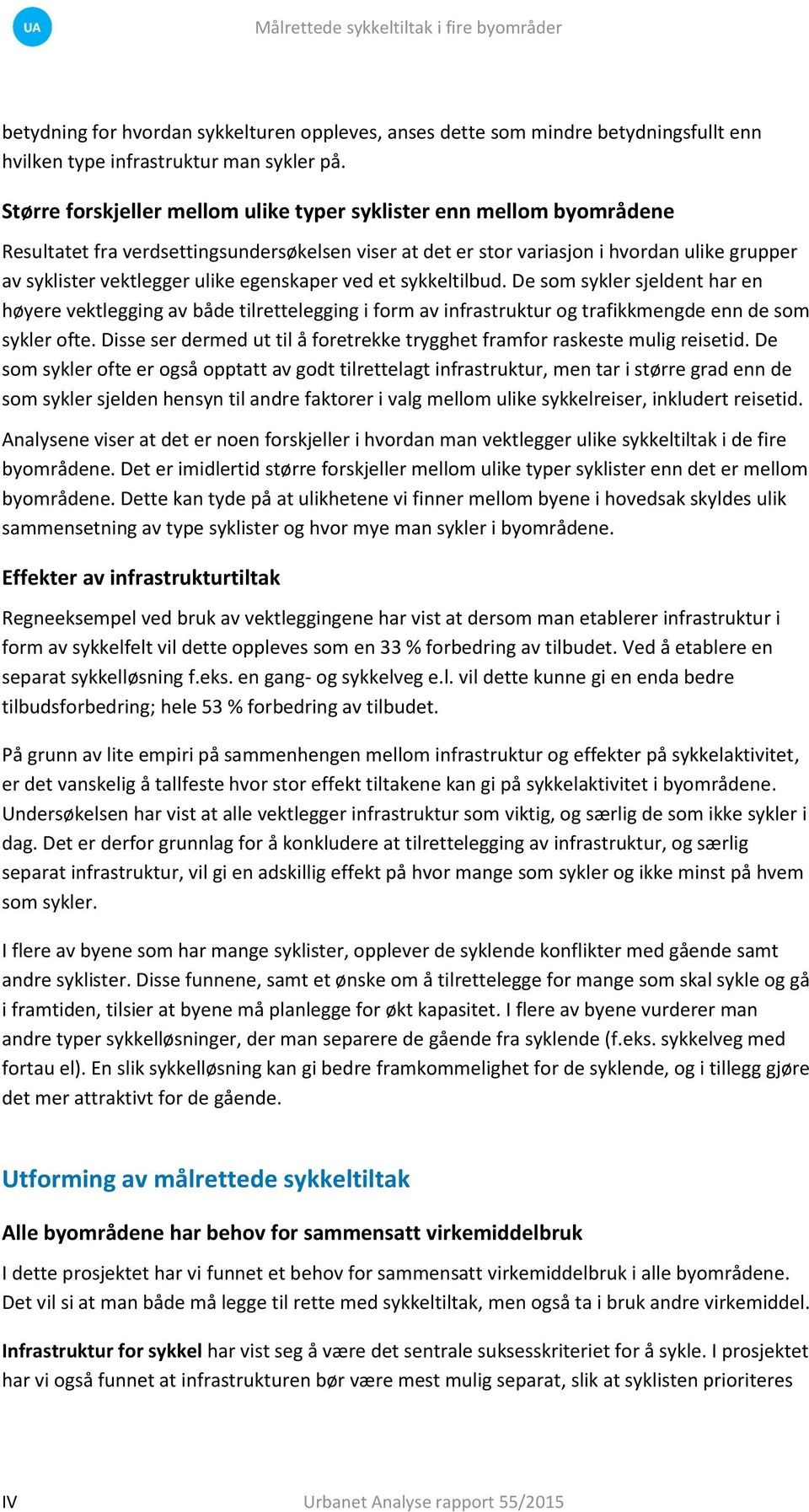 egenskaper ved et sykkeltilbud. De som sykler sjeldent har en høyere vektlegging av både tilrettelegging i form av infrastruktur og trafikkmengde enn de som sykler ofte.