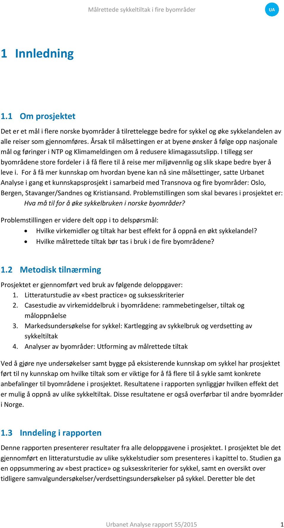 I tillegg ser byområdene store fordeler i å få flere til å reise mer miljøvennlig og slik skape bedre byer å leve i.