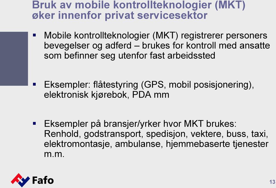 Eksempler: flåtestyring (GPS, mobil posisjonering), elektronisk kjørebok, PDA mm Eksempler på bransjer/yrker hvor