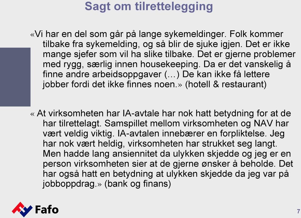 » (hotell & restaurant) «At virksomheten har IA-avtale har nok hatt betydning for at de har tilrettelagt. Samspillet mellom virksomheten og NAV har vært veldig viktig.