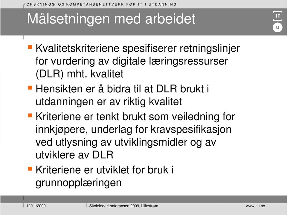 kvalitet Hensikten er å bidra til at DLR brukt i utdanningen er av riktig kvalitet Kriteriene er