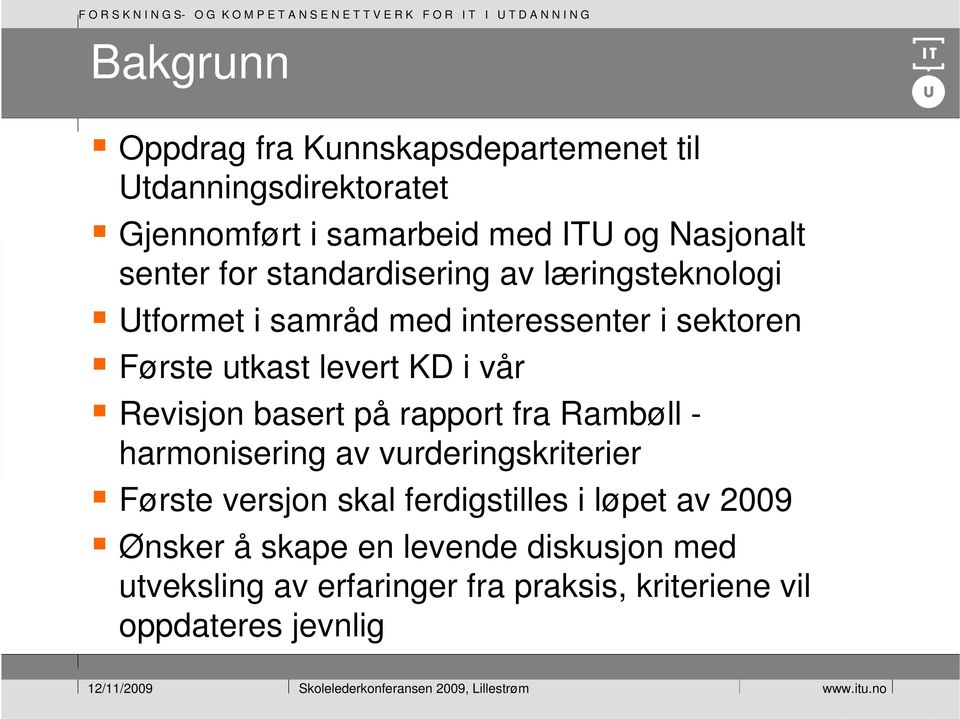 vår Revisjon basert på rapport fra Rambøll - harmonisering av vurderingskriterier Første versjon skal ferdigstilles i