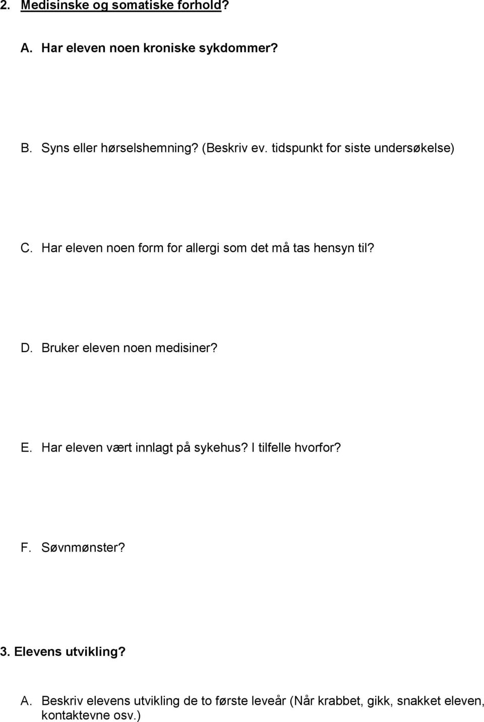 Bruker eleven noen medisiner? E. Har eleven vært innlagt på sykehus? I tilfelle hvorfor? F. Søvnmønster? 3.