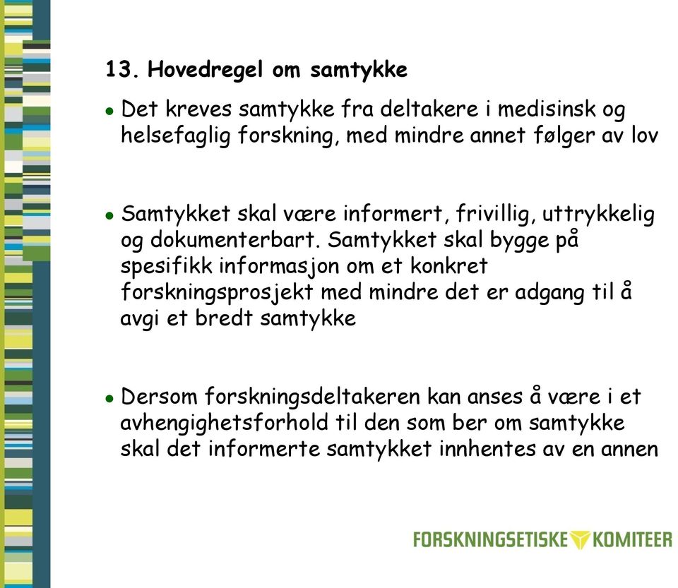 Samtykket skal bygge på spesifikk informasjon om et konkret forskningsprosjekt med mindre det er adgang til å avgi et