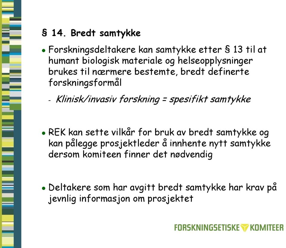 spesifikt samtykke REK kan sette vilkår for bruk av bredt samtykke og kan pålegge prosjektleder å innhente nytt