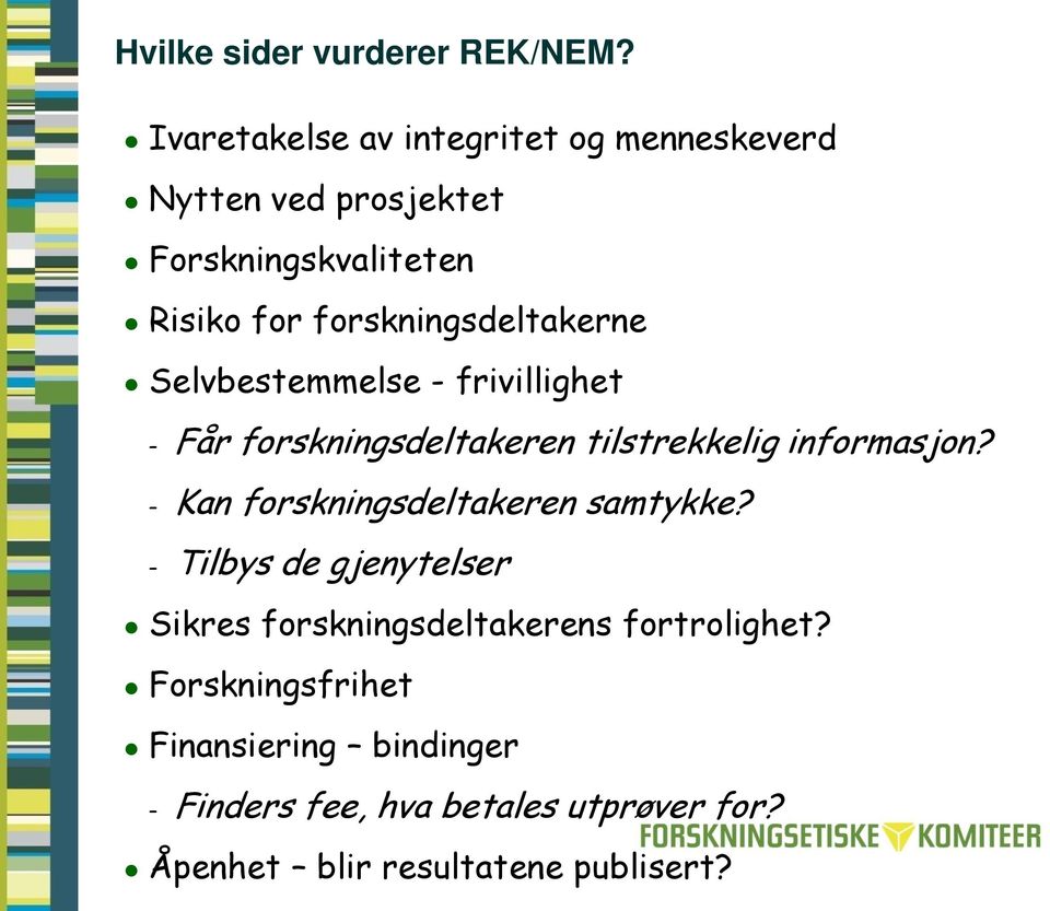 forskningsdeltakerne Selvbestemmelse - frivillighet Får forskningsdeltakeren tilstrekkelig informasjon?