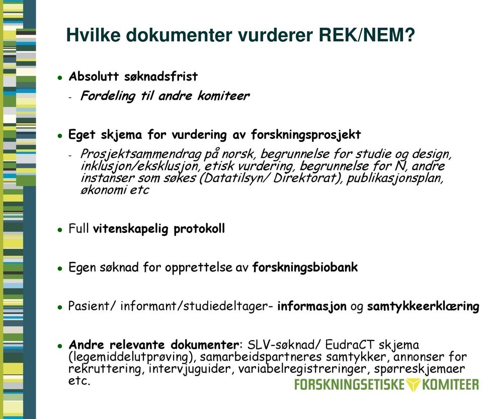 inklusjon/eksklusjon, etisk vurdering, begrunnelse for N, andre instanser som søkes (Datatilsyn/ Direktorat), publikasjonsplan, økonomi etc Full vitenskapelig protokoll