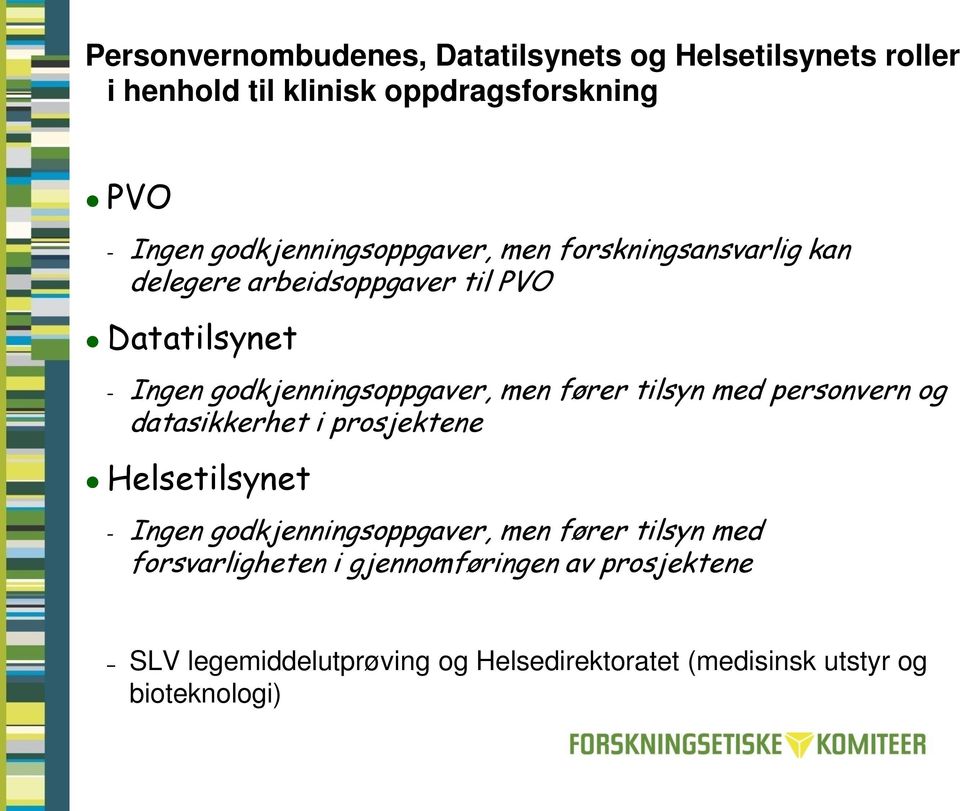 godkjenningsoppgaver, men fører tilsyn med personvern og datasikkerhet i prosjektene Helsetilsynet Ingen