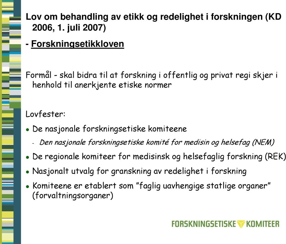 etiske normer Lovfester: De nasjonale forskningsetiske komiteene Den nasjonale forskningsetiske komité for medisin og helsefag (NEM)