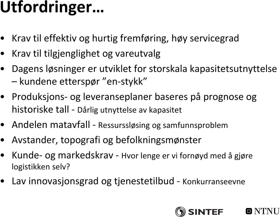 historiske tall Dårlig utnyttelse av kapasitet Andelen matavfall Ressurssløsing og samfunnsproblem Avstander, topografi og