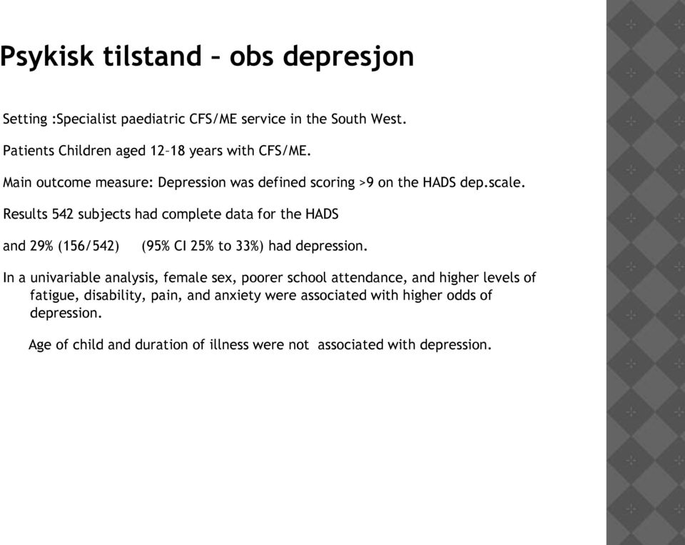 Results 542 subjects had complete data for the HADS and 29% (156/542) (95% CI 25% to 33%) had depression.