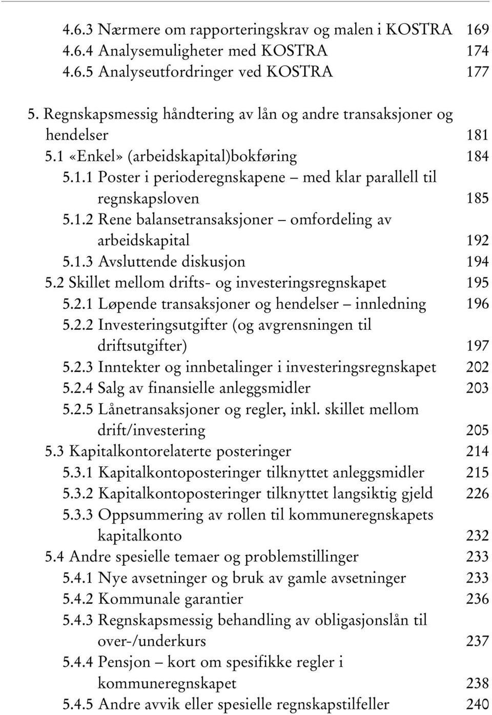 2 Skillet mellom drifts- og investeringsregnskapet 5.2.1 Løpende transaksjoner og hendelser innledning 5.2.2 Investeringsutgifter (og avgrensningen til driftsutgifter) 5.2.3 Inntekter og innbetalinger i investeringsregnskapet 5.