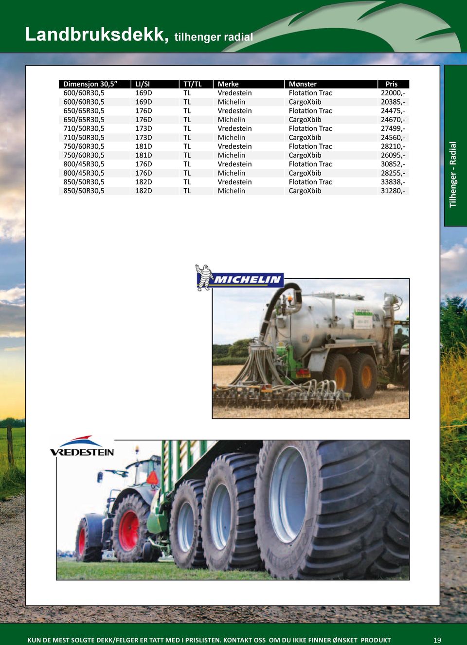 Vredestein Flotation Trac 28210,- 750/60R30,5 181D TL Michelin CargoXbib 26095,- 800/5R30,5 176D TL Vredestein Flotation Trac 30852,- 800/5R30,5 176D TL Michelin CargoXbib 28255,- 850/50R30,5 182D TL