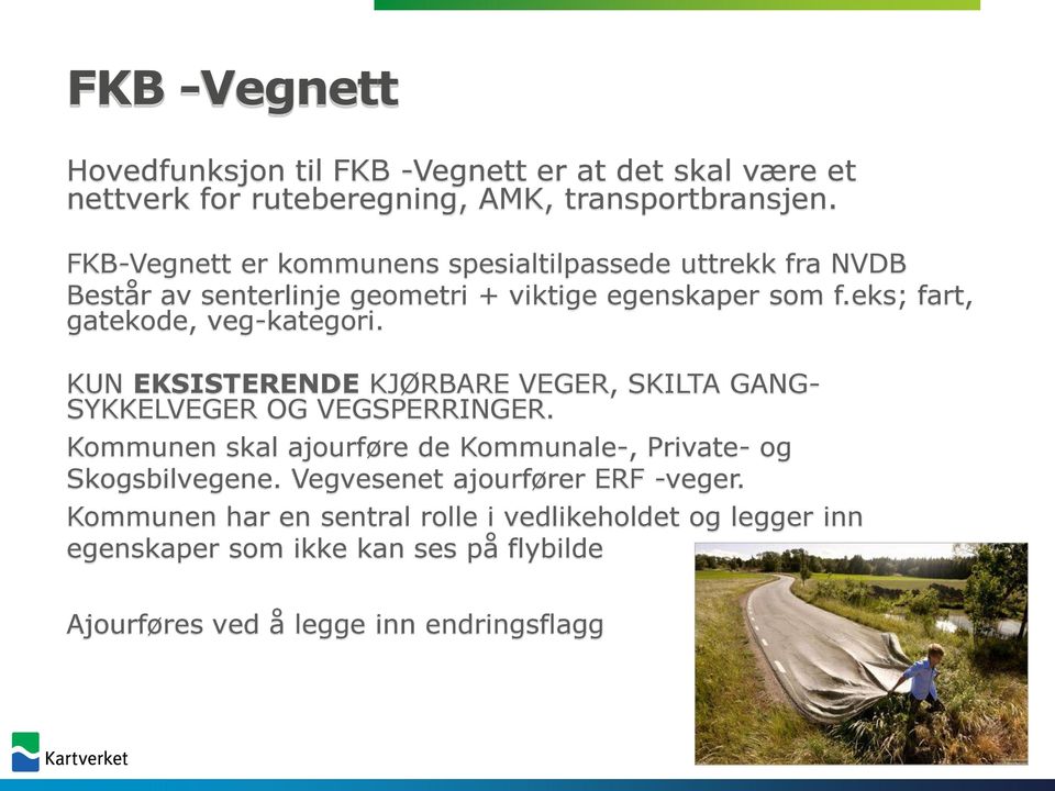 eks; fart, gatekode, veg-kategori. KUN EKSISTERENDE KJØRBARE VEGER, SKILTA GANG- SYKKELVEGER OG VEGSPERRINGER.