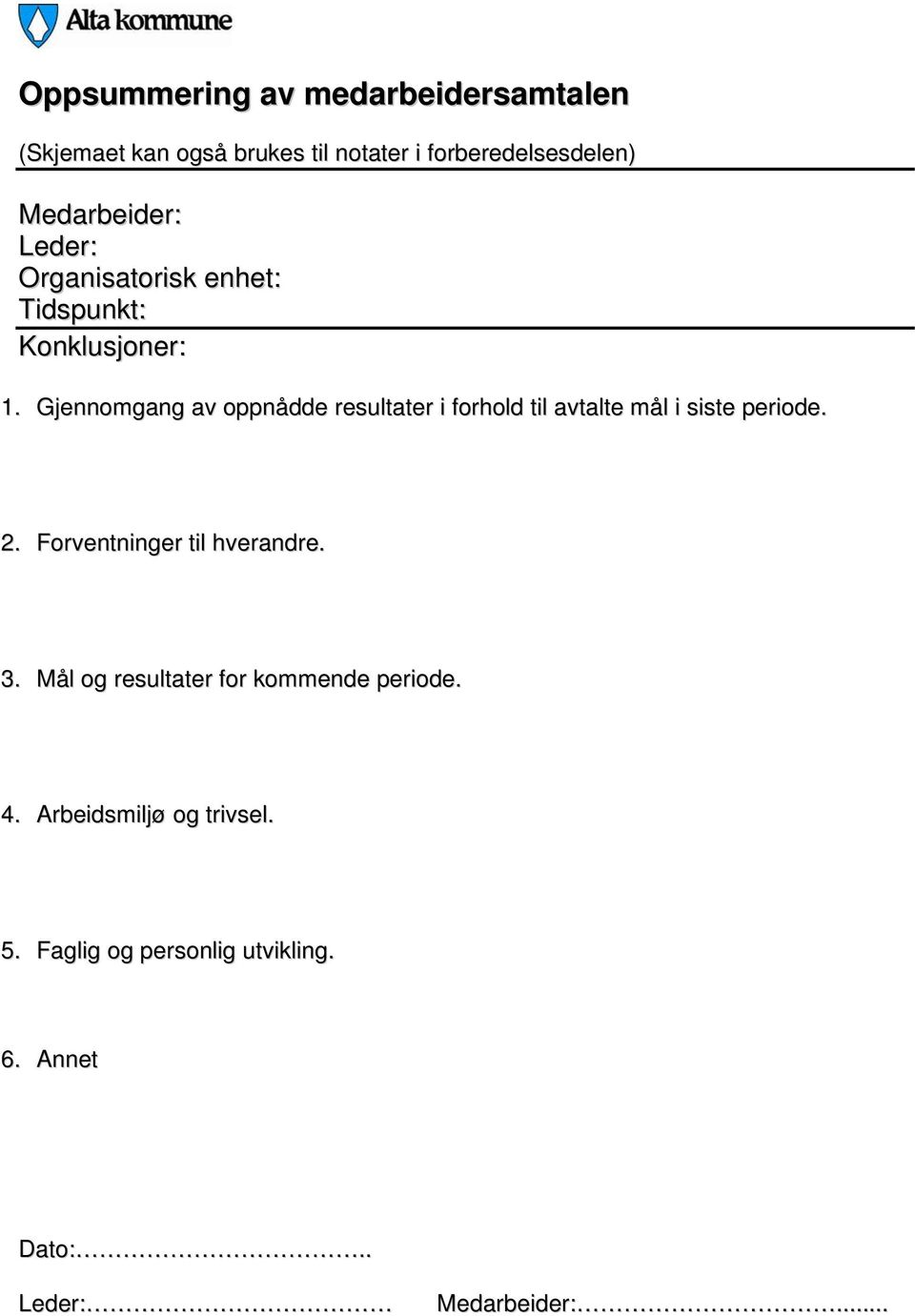 Gjennomgang av oppnådde resultater i forhold til avtalte mål i siste periode. 2.