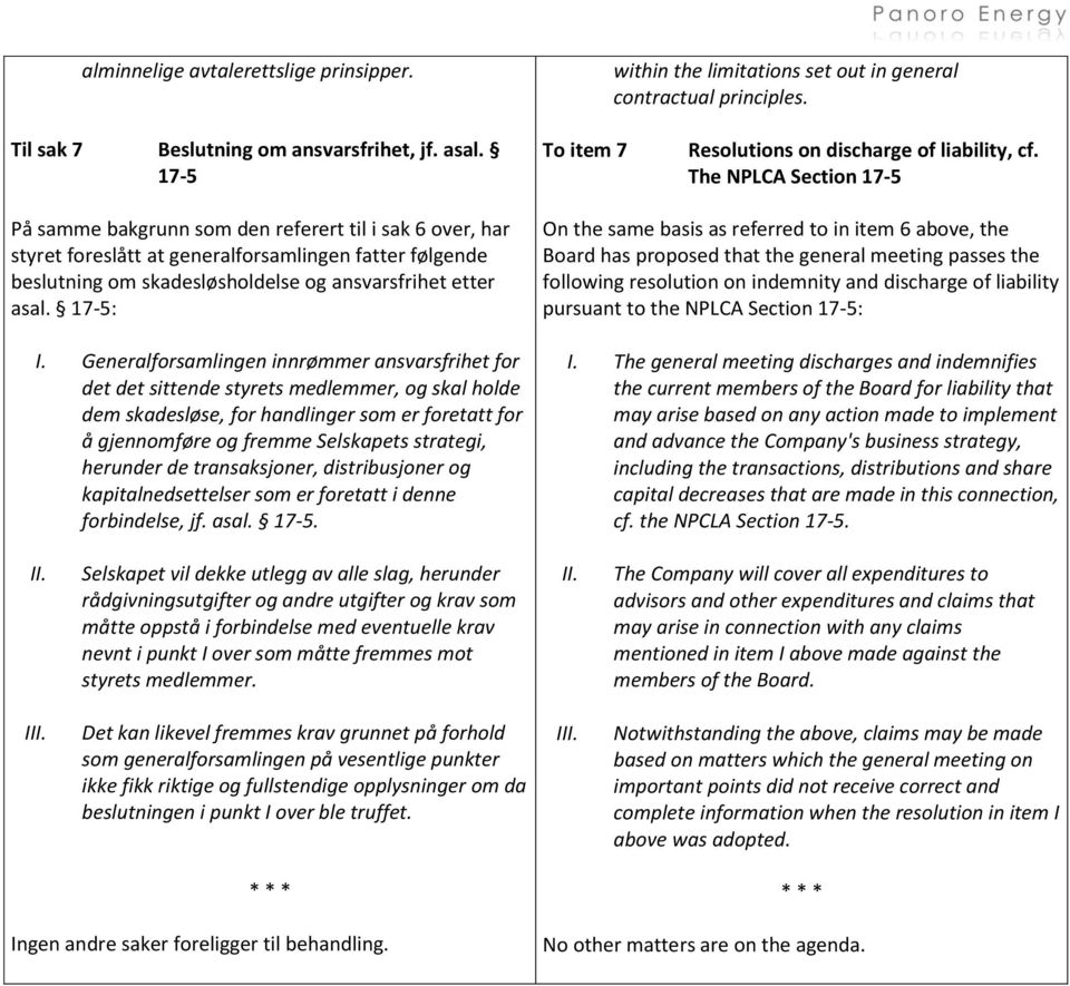 The NPLCA Section 17-5 På samme bakgrunn som den referert til i sak 6 over, har styret foreslått at generalforsamlingen fatter følgende beslutning om skadesløsholdelse og ansvarsfrihet etter asal.