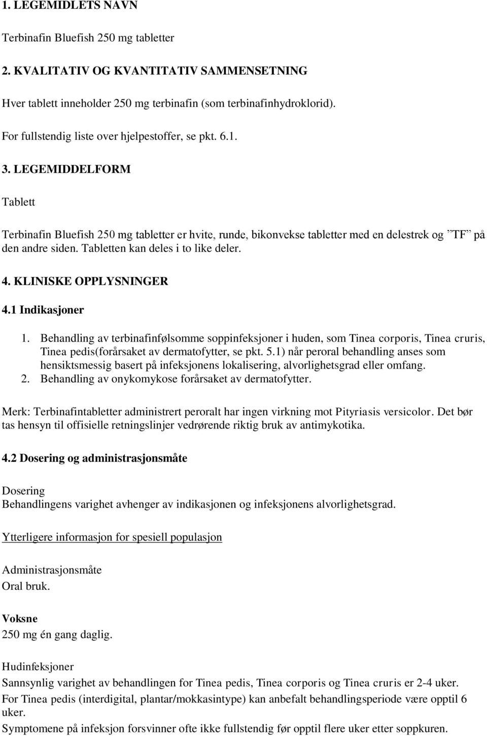 Tabletten kan deles i to like deler. 4. KLINISKE OPPLYSNINGER 4.1 Indikasjoner 1.