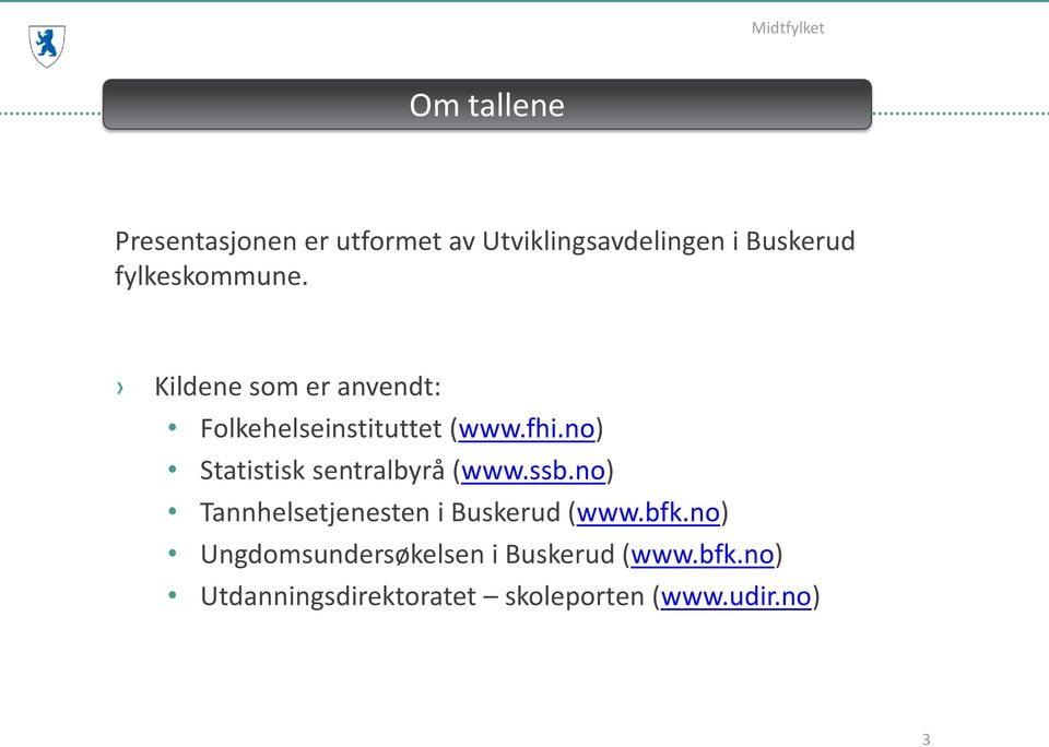 no) Statistisk sentralbyrå (www.ssb.no) Tannhelsetjenesten i Buskerud (www.bfk.