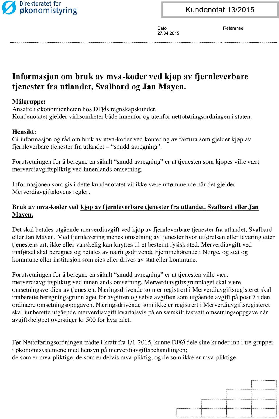 Hensikt: Gi informasjon og råd om bruk av mva-koder ved kontering av faktura som gjelder kjøp av fjernleverbare tjenester fra utlandet snudd avregning.