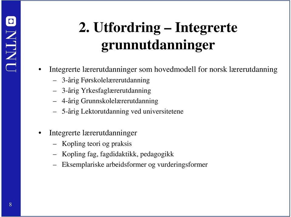 Grunnskolelærerutdanning 5-årig Lektorutdanning ved universitetene Integrerte lærerutdanninger