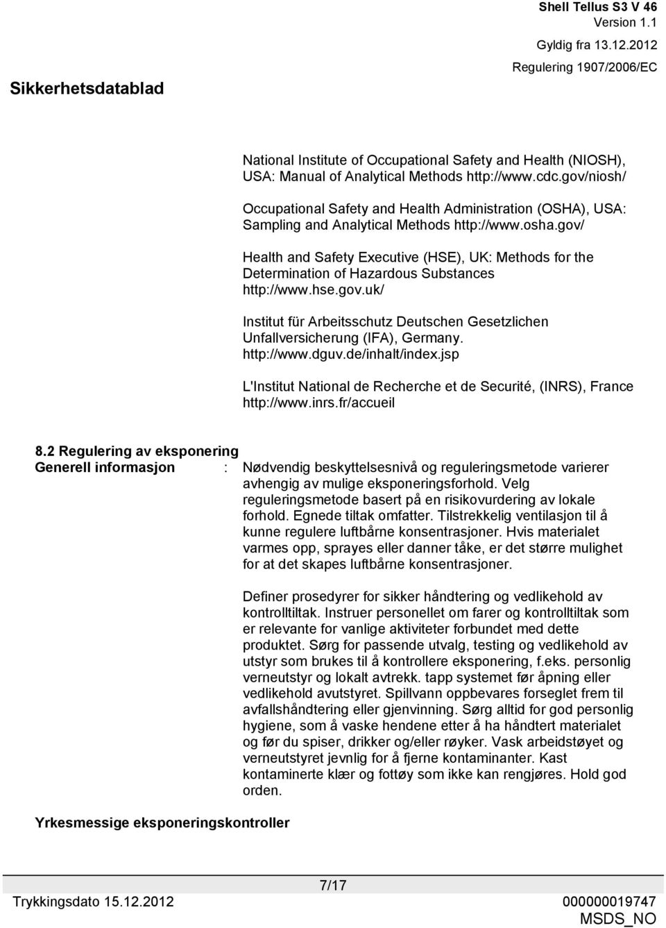 gov/ Health and Safety Executive (HSE), UK: Methods for the Determination of Hazardous Substances http://www.hse.gov.uk/ Institut für Arbeitsschutz Deutschen Gesetzlichen Unfallversicherung (IFA), Germany.