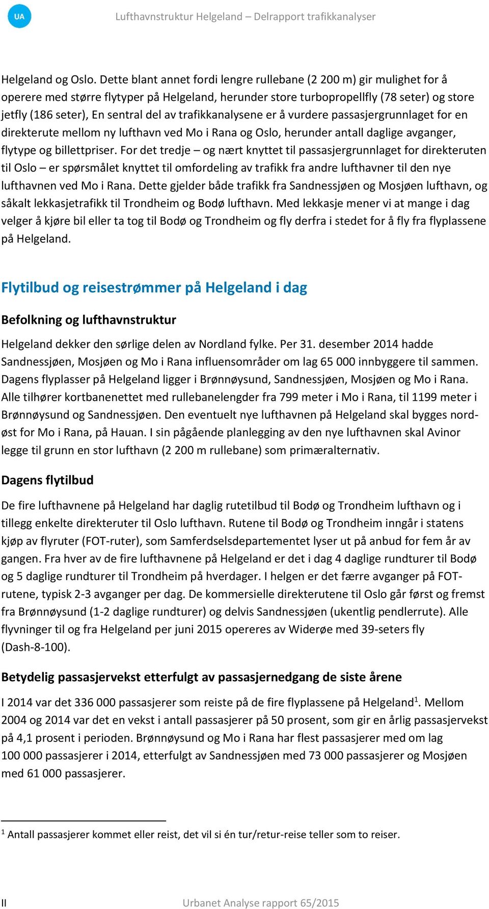 av trafikkanalysene er å vurdere passasjergrunnlaget for en direkterute mellom ny lufthavn ved Mo i Rana og Oslo, herunder antall daglige avganger, flytype og billettpriser.