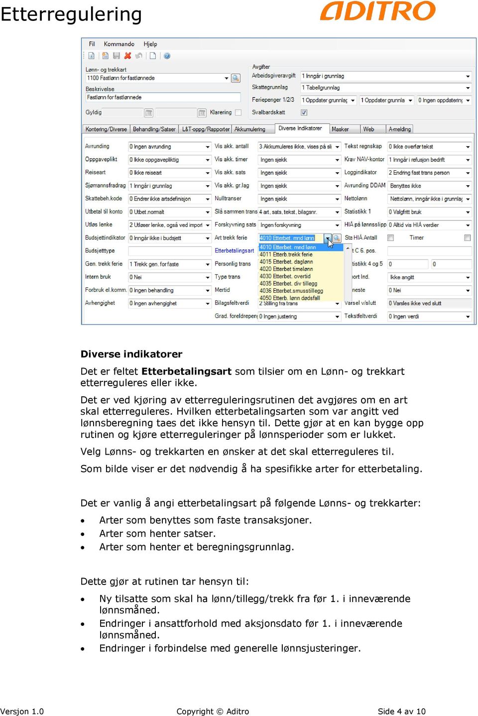 Dette gjør at en kan bygge opp rutinen og kjøre etterreguleringer på lønnsperioder som er lukket. Velg Lønns- og trekkarten en ønsker at det skal etterreguleres til.