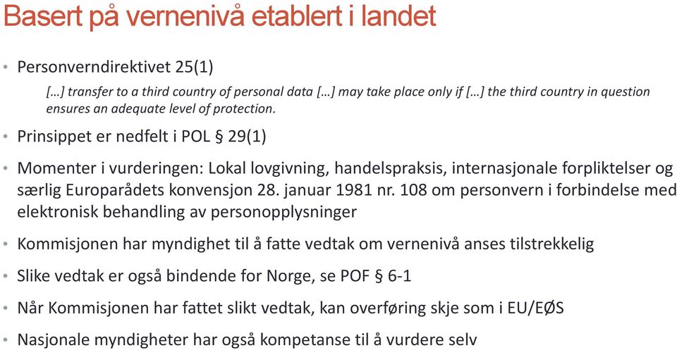 Prinsippet er nedfelt i POL 29(1) Momenter i vurderingen: Lokal lovgivning, handelspraksis, internasjonale forpliktelser og særlig Europarådets konvensjon 28. januar 1981 nr.