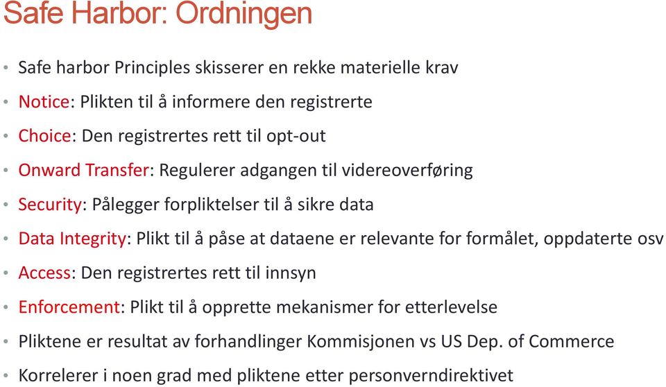 Integrity: Plikt til å påse at dataene er relevante for formålet, oppdaterte osv Access: Den registrertes rett til innsyn Enforcement: Plikt til å