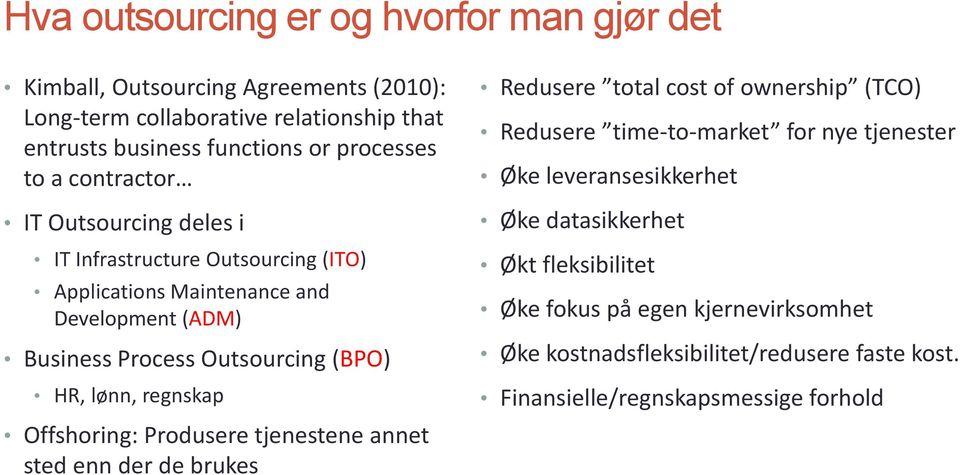 lønn, regnskap Offshoring: Produsere tjenestene annet sted enn der de brukes Redusere total cost of ownership (TCO) Redusere time-to-market for nye tjenester Øke