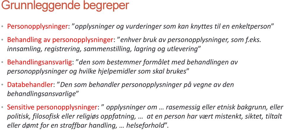 innsamling, registrering, sammenstilling, lagring og utlevering Behandlingsansvarlig: den som bestemmer formålet med behandlingen av personopplysninger og hvilke hjelpemidler