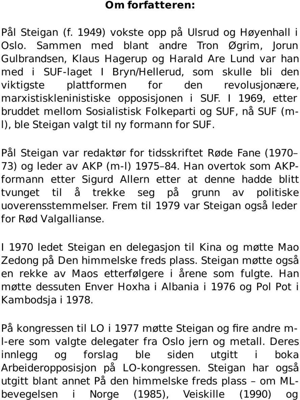 marxistiskleninistiske opposisjonen i SUF. I 1969, etter bruddet mellom Sosialistisk Folkeparti og SUF, nå SUF (ml), ble Steigan valgt til ny formann for SUF.