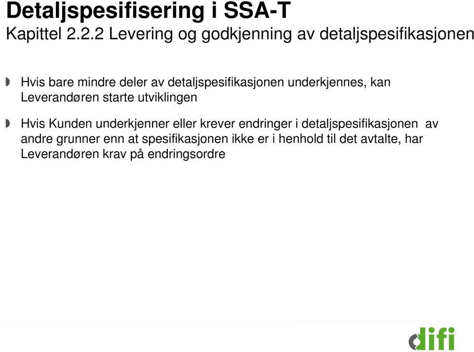 detaljspesifikasjonen underkjennes, kan Leverandøren starte utviklingen Hvis Kunden