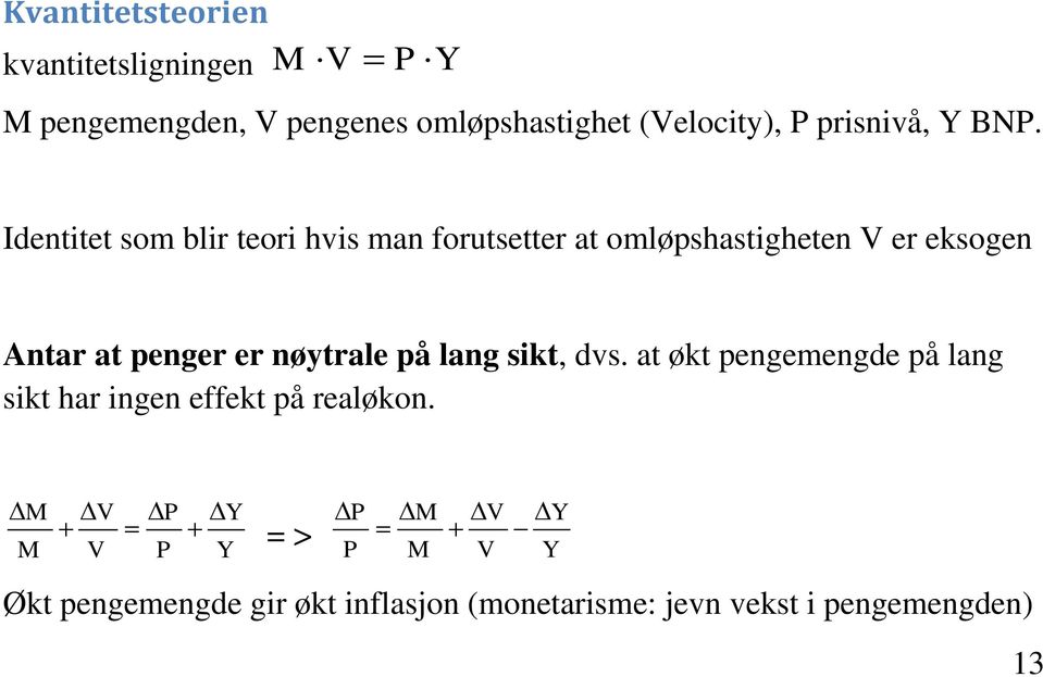 Identitet som blir teori hvis man forutsetter at omløpshastigheten V er eksogen Antar at penger er