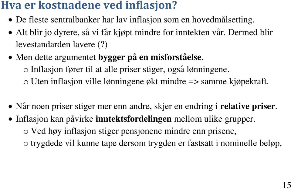 o Uten inflasjon ville lønningene økt mindre => samme kjøpekraft. Når noen priser stiger mer enn andre, skjer en endring i relative priser.