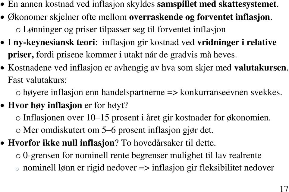 Kostnadene ved inflasjon er avhengig av hva som skjer med valutakursen. Fast valutakurs: o høyere inflasjon enn handelspartnerne => konkurranseevnen svekkes. Hvor høy inflasjon er for høyt?