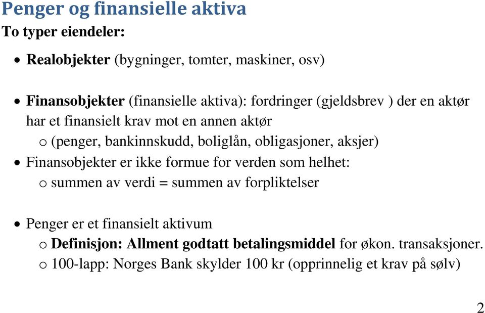 aksjer) Finansobjekter er ikke formue for verden som helhet: o summen av verdi = summen av forpliktelser Penger er et finansielt