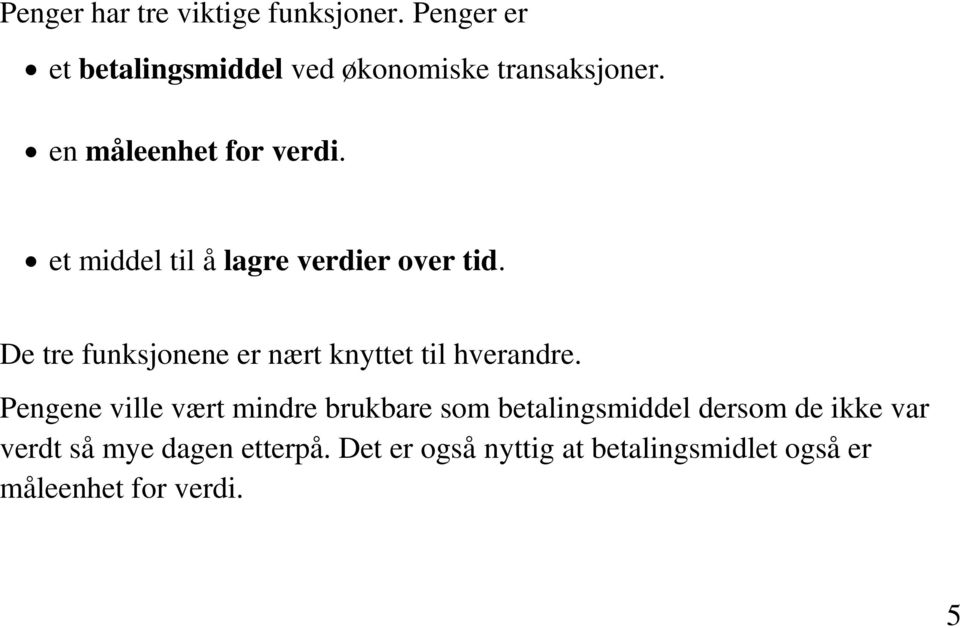 De tre funksjonene er nært knyttet til hverandre.