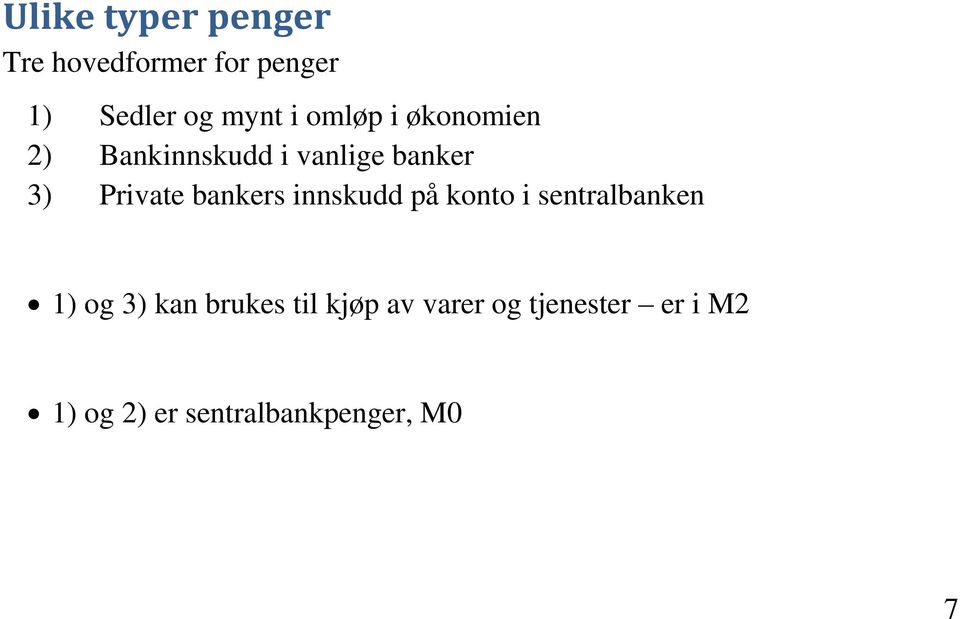 bankers innskudd på konto i sentralbanken 1) og 3) kan brukes til