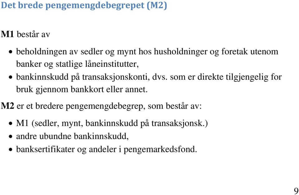 som er direkte tilgjengelig for bruk gjennom bankkort eller annet.