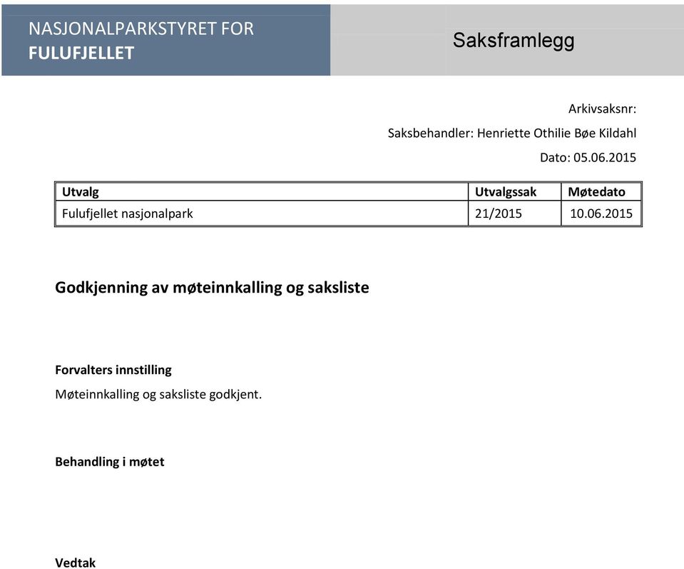 2015 Godkjenning av møteinnkalling og saksliste Forvalters