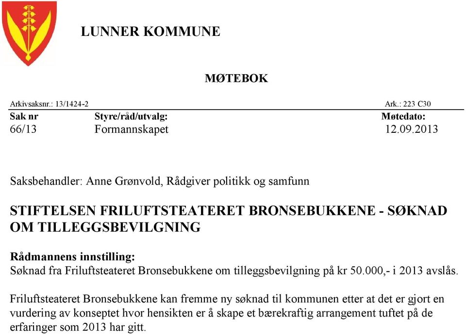 Rådmannens innstilling: Søknad fra Friluftsteateret Bronsebukkene om tilleggsbevilgning på kr 50.000,- i 2013 avslås.