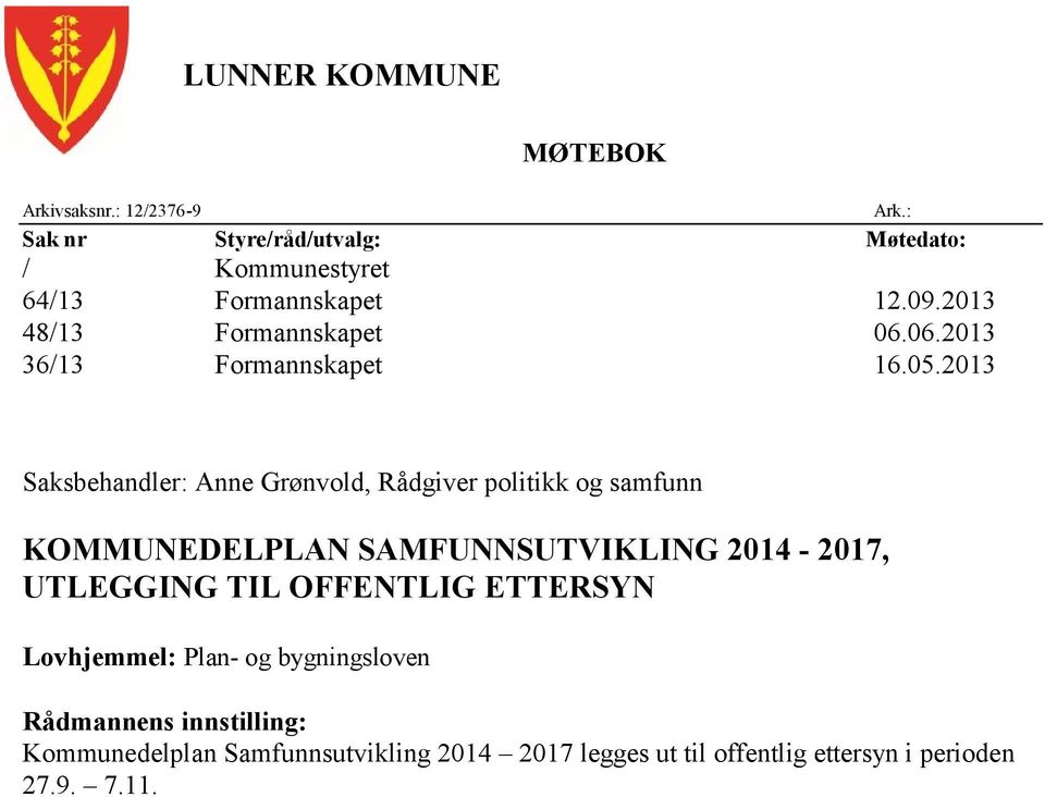 : Saksbehandler: Anne Grønvold, Rådgiver politikk og samfunn KOMMUNEDELPLAN SAMFUNNSUTVIKLING 2014-2017, UTLEGGING TIL