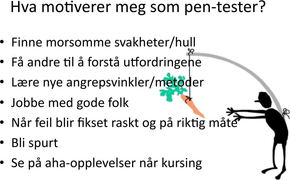 umordringene Lære nye angrepsvinkler/metoder Jobbe med gode